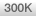 300K