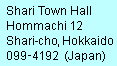 [Shari Town Hall: Hommachi 12; Shari-cho, Hokkaido; 099-4192 (Japan)]
