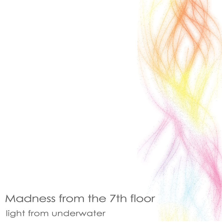 Madness From the 7th Floor - 『Light from Underwater』