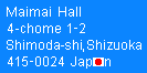 [Maimai Hall: 4-chome 1-2; Shimoda-shi, Shizuoka; 415-0024 Japan]