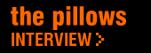 the pillows インタビュー