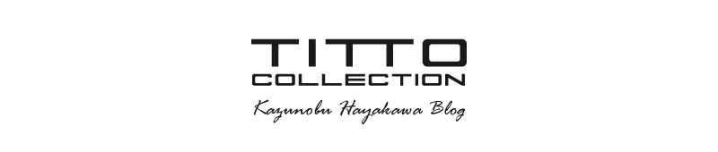 TITTO COLLECTION Kazunobu Hayakawa BLOG