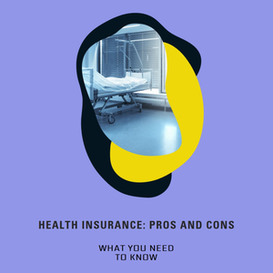 Navigating the Terrain of Health Insurance: Understanding the Benefits and Drawbacks - Insurance Info