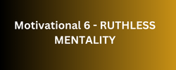 Motivational 6 - RUTHLESS MENTALITY - 