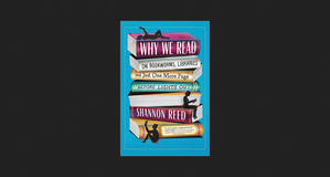(Get) Why We Read: On Bookworms, Libraries, and Just One More Page Before Lights Out *eBooks - 