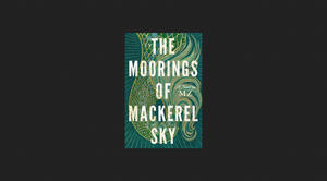 (Download [PDF]) The Moorings of Mackerel Sky *eBooks - 