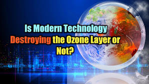 Is Modern Technology Destroying the Ozone Layer or Not? - 