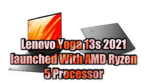 Lenovo Yoga 13s 2021 launched With AMD Ryzen 5 Processor - 