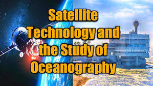 Satellite Technology and the Study of Oceanography: - 