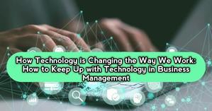 How to Keep Up with Technology in Business Management - 
