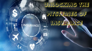 Unlocking the Mysteries of Insurance: Your Guide to Life, Health, Auto, and More - 
