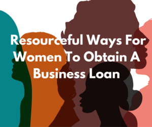  Resourceful Ways For Women To Obtain A Business Loan - Worldstatistics's Blog