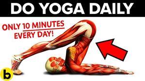 Do Yoga EVERYDAY For Only 10 Minutes, See What Happens To Your Body - 