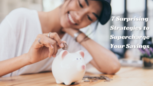 7 Surprising Strategies to Supercharge Your Savings - 