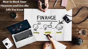 How to Hack Your Finances and Live the Life You Love - 