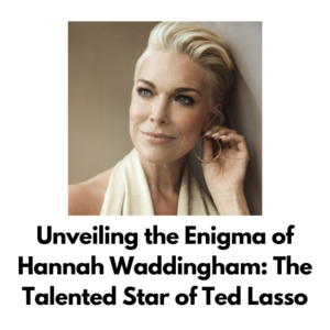 Unveiling the Enigma of Hannah Waddingham: The Talented Star of Ted Lasso - 