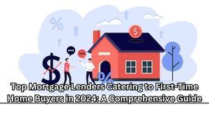 Top Mortgage Lenders Catering to First-Time Home Buyers in 2024: A Comprehensive Guide - bitcoincrypto99's Blog