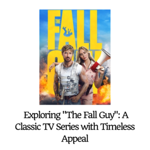  Exploring "The Fall Guy": A Classic TV Series with Timeless Appeal - 