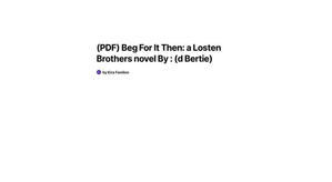 OBTAIN (PDF) Books Beg For It Then: a Losten Brothers novel (Author d Bertie) - 