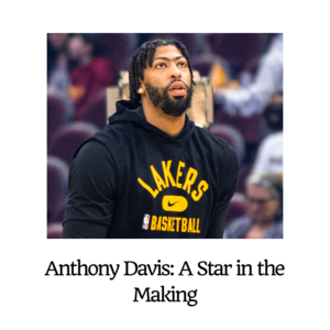 Anthony Davis: A Star in the Making - 