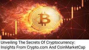 Unveiling The Secrets Of Cryptocurrency: Insights From Crypto.com And CoinMarketCap - 