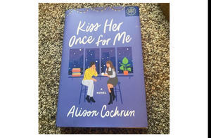 Read Now Kiss Her Once for Me (Author Alison Cochrun) - 
