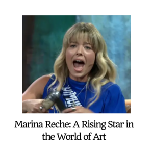 Marina Reche: A Rising Star in the World of Art - 