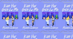 Best! To Read Kiss Her Once for Me by: Alison Cochrun - 