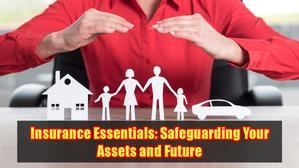Insurance Essentials: Safeguarding Your Assets and Future - 