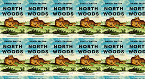 Best! To Read North Woods by: Daniel       Mason - 
