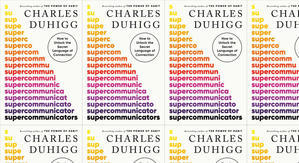 Best! To Read Supercommunicators: How to Unlock the Secret Language of Connection by: Charles Duhigg - 