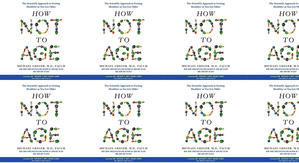 Get PDF Books How Not to Age: The Scientific Approach to Getting Healthier as You Get Older by: Mich - 