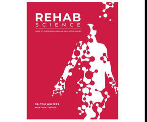 Free Now! e-Book Rehab Science: How to Overcome Pain and Heal from Injury (Author Tom  Walters) - 