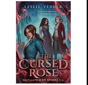 Free Now! e-Book The Cursed Rose (The Bone Spindle, #3) (Author Leslie Vedder) - 