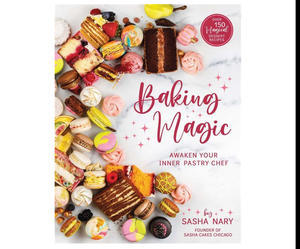 DOWNLOAD NOW Baking Magic: Awaken Your Inner Pastry Chef (Author Sasha Nary) - 