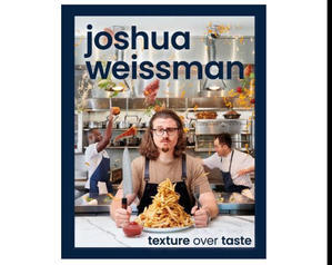 DOWNLOAD P.D.F Joshua Weissman: Texture Over Taste (Author Joshua Weissman) - 
