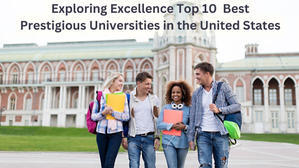 Exploring Excellence Top 10  Best Prestigious Universities in the United States - 