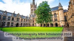 Cambridge University MBA Scholarship 2024 – A Gateway to Global Leadership - 