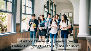 Stanford University Unveils Free Online Courses 2024 for Global Learners - 