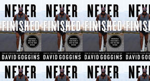 Best! To Read Never Finished: Unshackle Your Mind and Win the War Within by: David Goggins - 