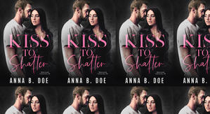 Good! To Download Kiss To Shatter (Blairwood University, #6) by: Anna B. Doe - 