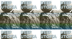 Good! To Download Deep Utopia: Life and Meaning in a Solved World by: Nick Bostrom - 