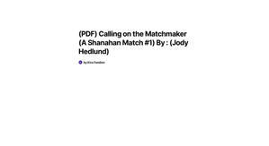 Download [PDF] Calling on the Matchmaker (A Shanahan Match #1) (Author Jody Hedlund) - 