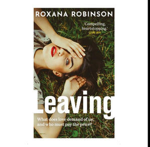 READ NOW Leaving (Author Roxana Robinson) - 