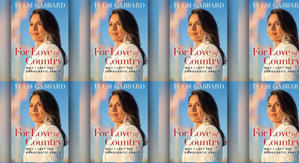 Best! To Read For Love of Country: Leave the Democrat Party Behind by: Tulsi Gabbard - 
