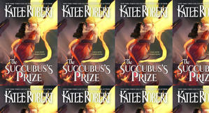 Best! To Read The Succubus's Prize (A Deal With a Demon, #4) by: Katee Robert - 