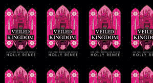 Read PDF Books The Veiled Kingdom (The Veiled Kingdom, #1) by: Holly Renee - 