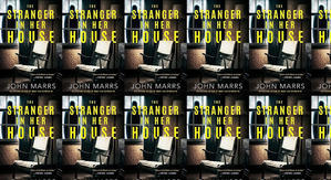 Best! To Read The Stranger in Her House by: John Marrs - 