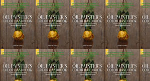 Read (PDF) Book The Oil Painter's Color Handbook: A Contemporary Guide to Color Mixing, Pigments, Pa - 