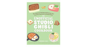 Download PDF Book: The Unofficial Studio Ghibli Cookbook: 50+ Delicious Recipes Inspired by Your Fav - 